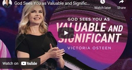 VICTORIA OSTEEN SERMON GOD SEES YOU AS VALUABLE AND SIGNIFICANT