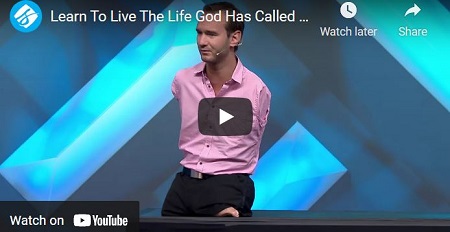 Nick Vujicic message Learn To Live The Life God Has Called You To