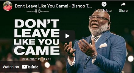 Bishop TD Jakes sermon don't leave like you came