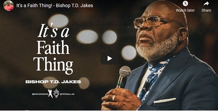 Bishop T.D. Jakes Sermon It is a Faith Thing