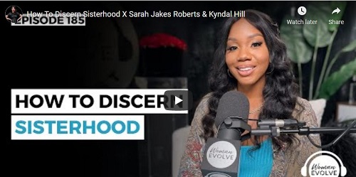 Sarah Jakes Roberts & Kyndal Hill Message How To Discern Sisterhood