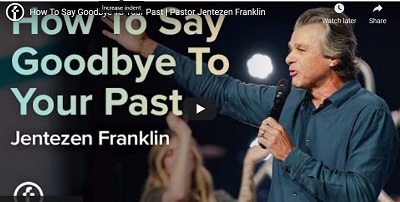 Pastor Jentezen Franklin How To Say Goodbye To Your Past