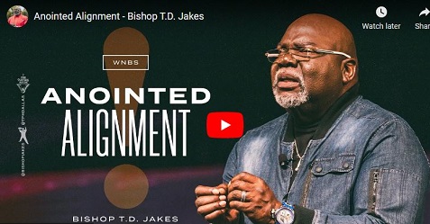 Bishop TD Jakes Sermon Anointed Alignment