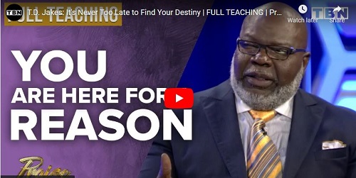 T.D. Jakes Message It is Never Too Late to Find Your Destiny