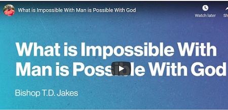 TD Jakes What is Impossible With Man is Possible With God