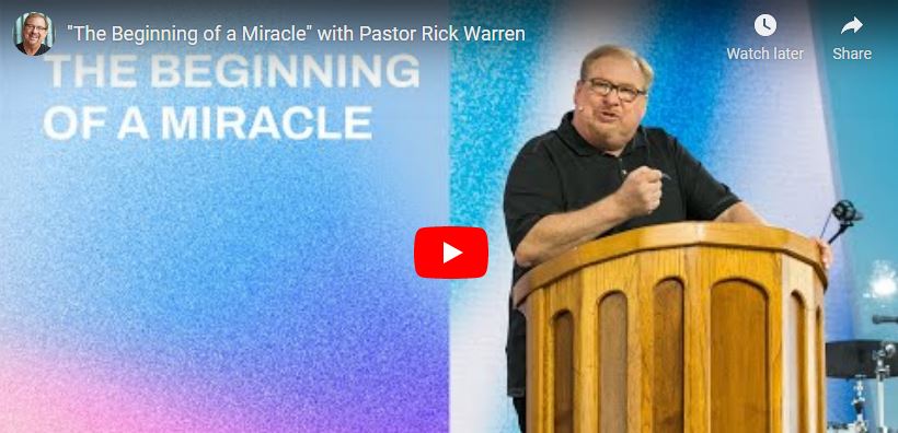 Pastor Rick Warren message The Beginning of a Miracle