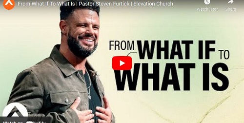 Steven Furtick Sermon From What If To What Is