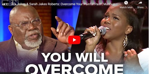 T.D Jakes and Sarah Jakes Roberts Overcome Your Painful Past
