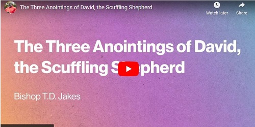 Bishop T.D Jakes Message The Three Anointings of David the Scuffling Shepherd