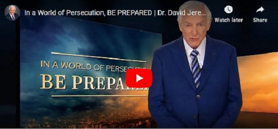 Dr. David Jeremiah Message In a World of Persecution BE PREPARED