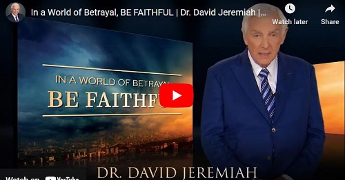 Dr. David Jeremiah Message In a World of Betrayal BE FAITHFUL