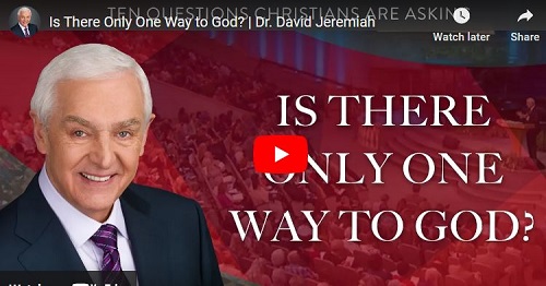 Dr. David Jeremiah Sermon Is There Only One Way to God