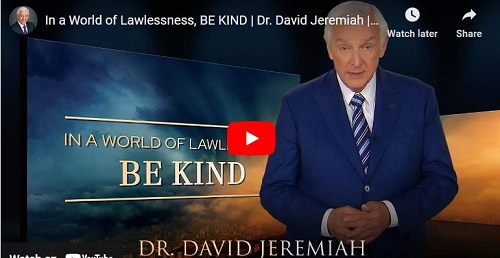 Dr. David Jeremiah Sermon In a World of Lawlessness BE KIND