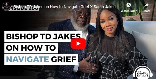 Bishop TD Jakes and Sarah Jakes Roberts Sermon How to Navigate Grief