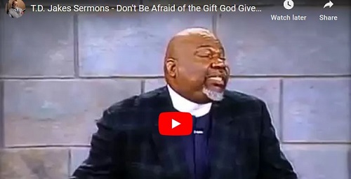 T.D. Jakes Sermons Don't Be Afraid of the Gift God Gives
