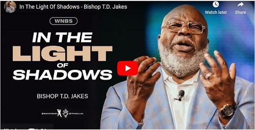 Bishop TD Jakes Sermon In the light of shadows