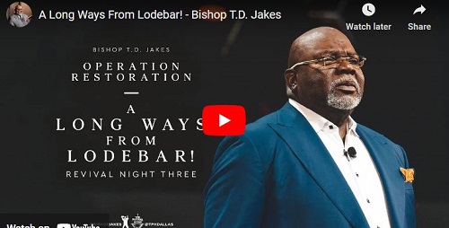 Bishop T.D. Jakes Sermon A Long Ways From Lodebar