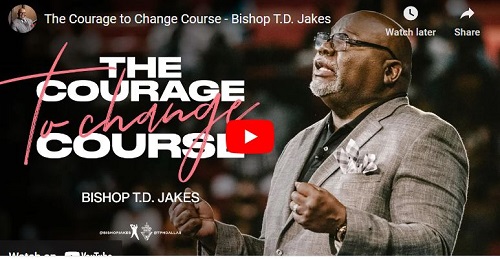 Bishop T.D. Jakes Sermon The Courage to Change Course