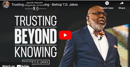 Bishop T.D. Jakes Sermon Trusting Beyond Knowing