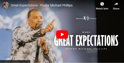 Pastor Michael Phillips Sermon Great Expectations