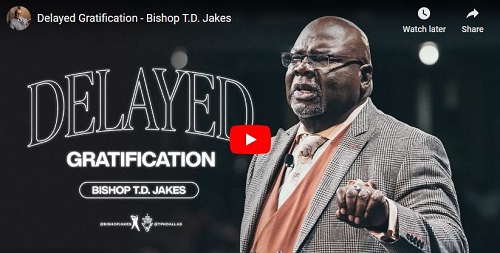 Bishop T.D. Jakes Sermon Delayed Gratification