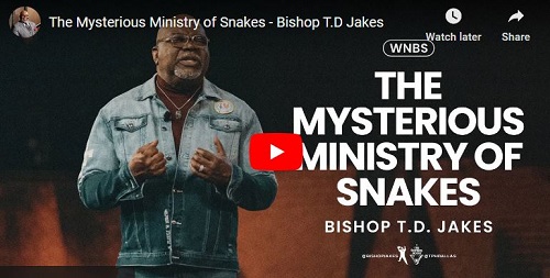Bishop T.D Jakes Sermon The Mysterious Ministry of Snakes