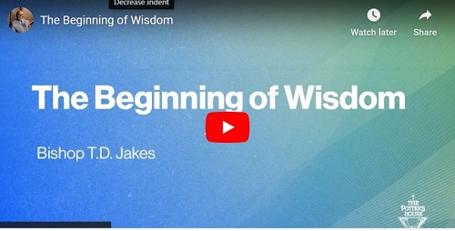 Bishop T.D. Jakes Sermon The Beginning of Wisdom