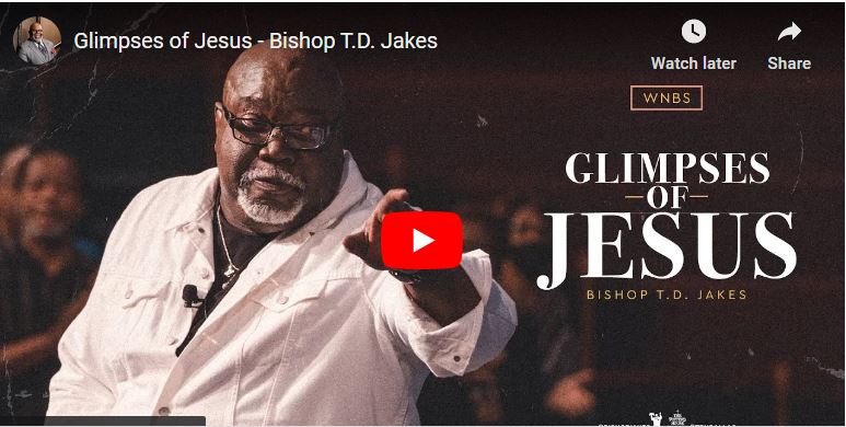 Bishop T.D. Jakes Sermon Glimpses of Jesus