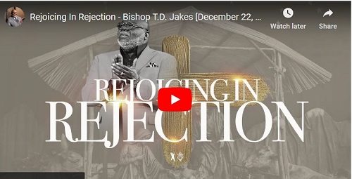 Bishop T.D. Jakes Sermon Rejoicing In Rejection