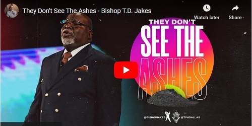 Bishop T.D. Jakes Sermon They Don't See The Ashes