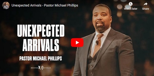 Pastor Michael Phillips Sermon Unexpected Arrivals