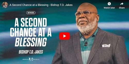 Bishop T.D. Jakes Sermon A Second Chance at a Blessing
