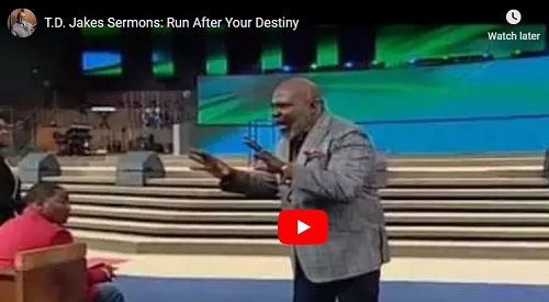 T.D. Jakes Sermons: Run After Your Destiny