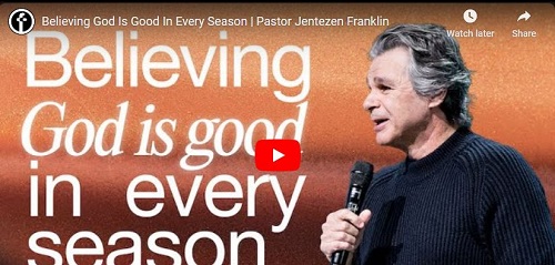 Pastor Jentezen Franklin Believing God Is Good In Every Season