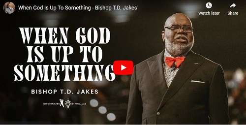 Bishop T.D. Jakes Sermon When God Is Up To Something