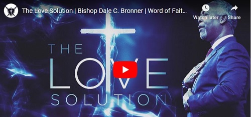 Bishop Dale C. Bronner Sermon The Love Solution