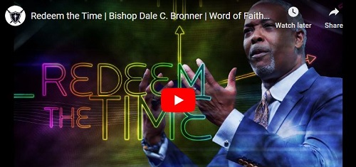 Bishop Dale C. Bronner Sermon Redeem the Time