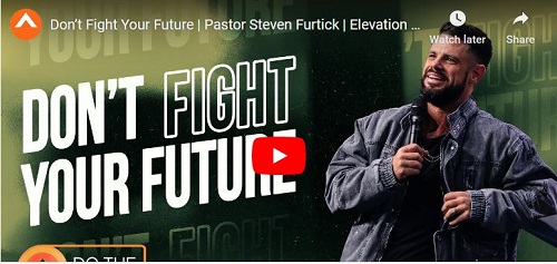 Steven Furtick Sunday Sermon Don’t Fight Your Future