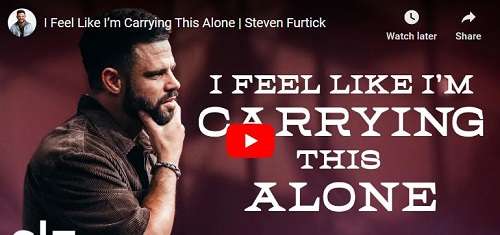 Steven Furtick Sermon I Feel Like I am Carrying This Alone