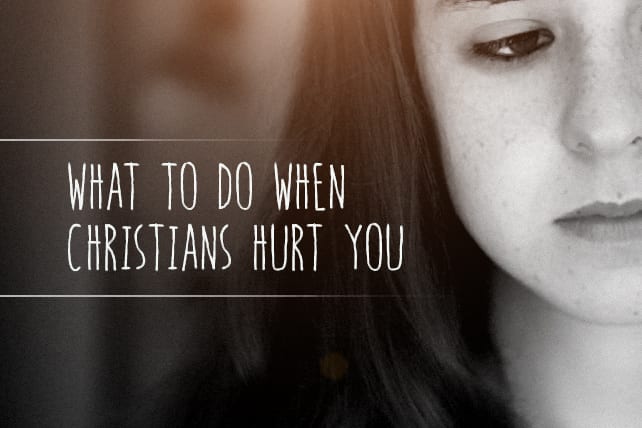 What To Do As A Christian When Someone Hurts You