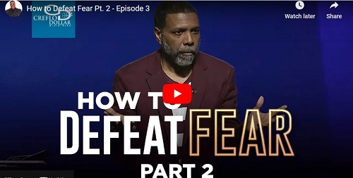 Creflo Dollar sermon How to Defeat Fear part 2