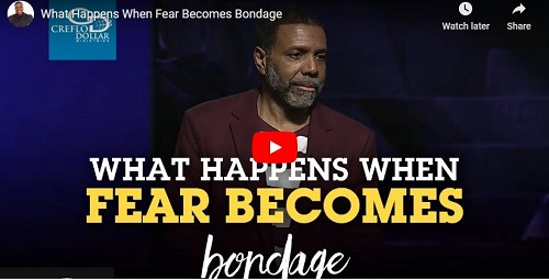 Creflo Dollar Sermon What Happens When Fear Becomes Bondage