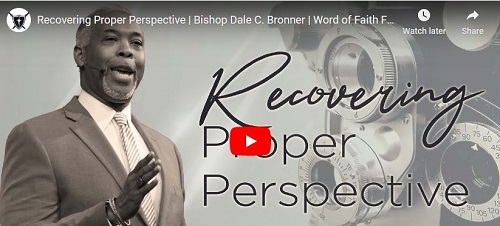 Bishop Dale C. Bronner Sermon Recovering Proper Perspective