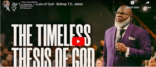 Bishop T.D. Jakes Sermon The Timeless Thesis of God