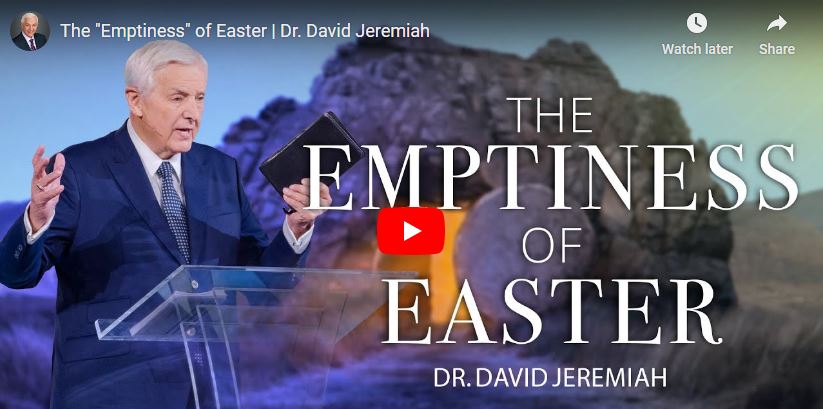 Dr. David Jeremiah Easter Sermon The Emptiness of Easter