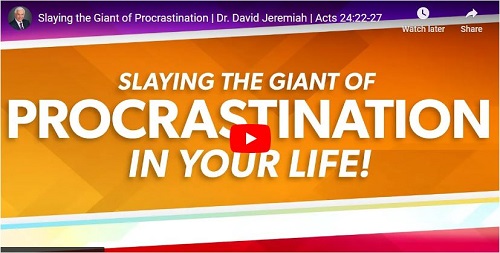 Dr. David Jeremiah Sermon Slaying the Giant of Procrastination