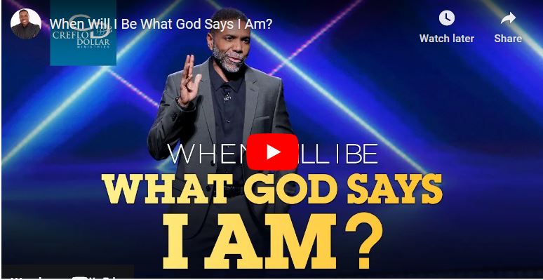 Creflo Dollar Sermon When Will I Be What God Says I Am?