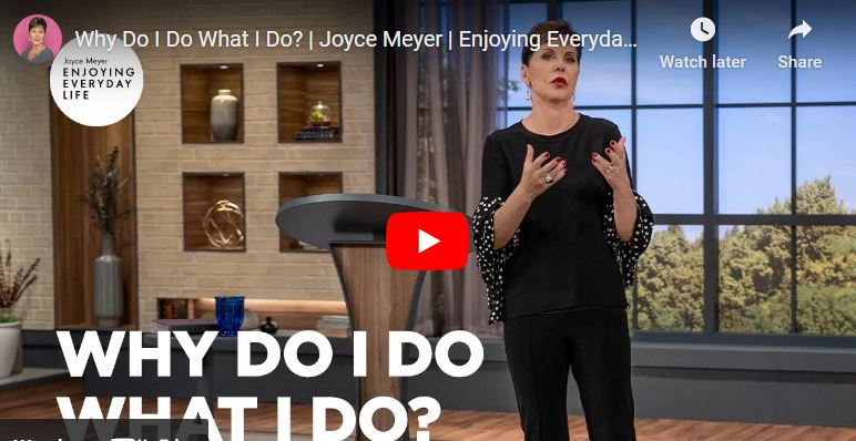 Joyce Meyer Sermon Why Do I Do What I Do?