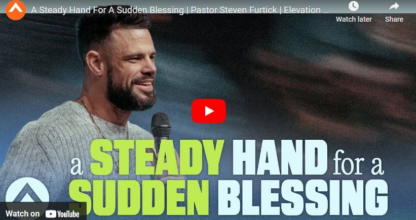 Pastor Steven Furtick A Steady Hand For A Sudden Blessing