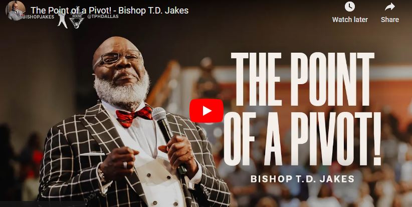 Bishop T.D. Jakes Sermon The Point of a Pivot